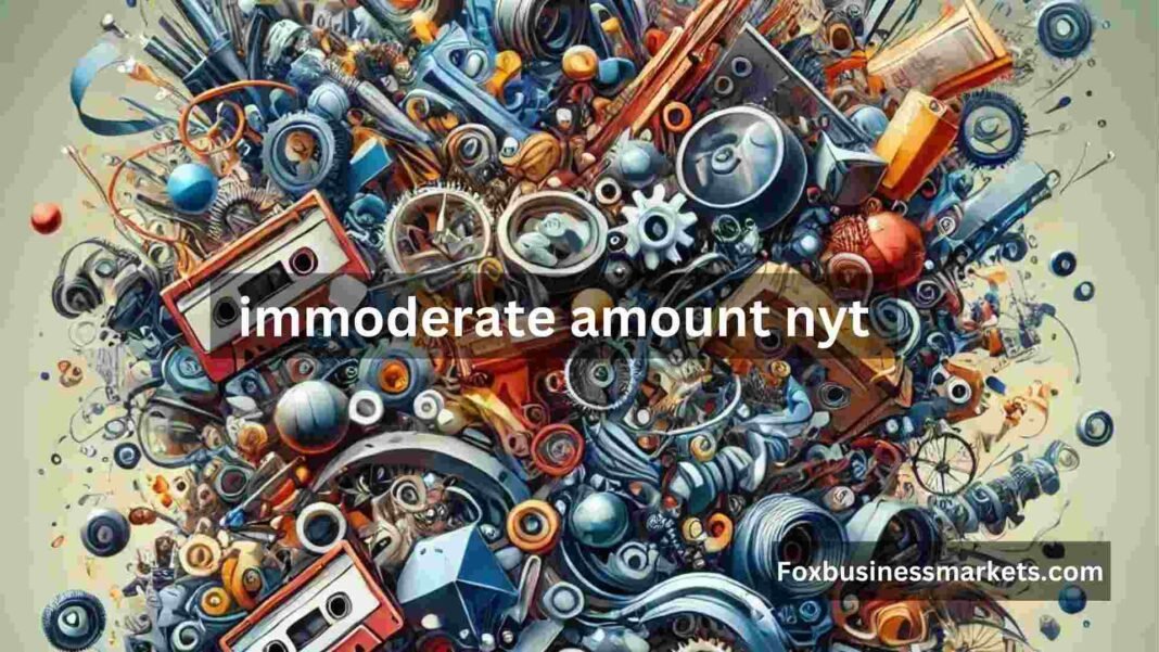 immoderate amount nyt