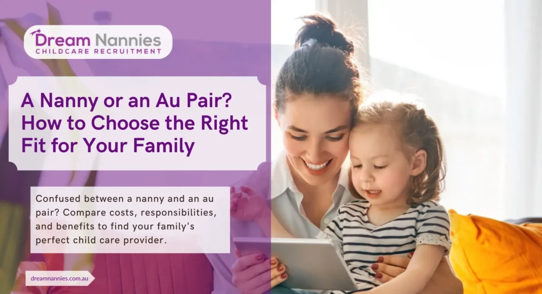 Nanny vs. Au Pair: How to Choose the Best Child Care for Your Family
