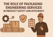 The Role of Packaging Engineering Services in Product Safety and Efficiency The Role of Packaging Engineering Services in Product Safety and Efficiency