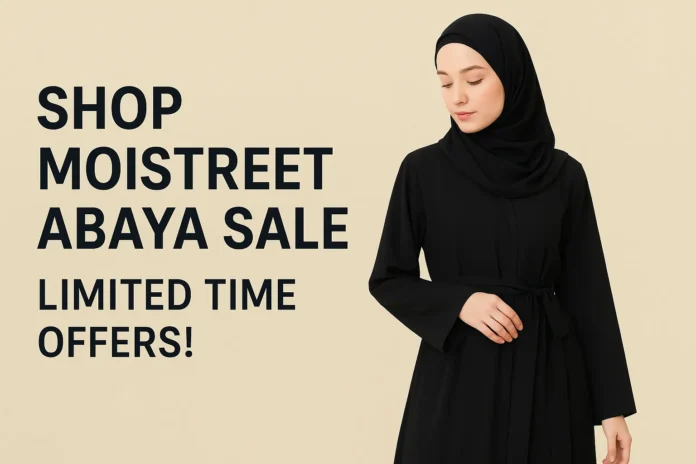 Shop Moistreet Abaya Sale 2025 | Limited Time Offers!